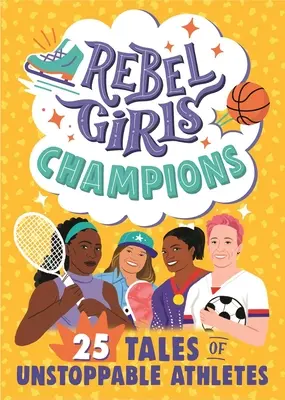 Lázadó lányok bajnokai: 25 történet megállíthatatlan sportolókról - Rebel Girls Champions: 25 Tales of Unstoppable Athletes