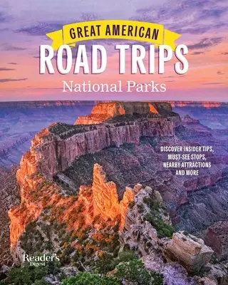 Great American Road Trips- National Parks (Velké americké výlety po národních parcích): Vydejte se do národních parků: zasvěcené tipy, zastávky, které musíte vidět, zajímavosti v okolí a další informace. - Great American Road Trips- National Parks: Discover Insider Tips, Must See Stops, Nearby Attractions & More