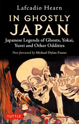 A kísérteties Japánban: Japanese Legends of Ghosts, Yokai, Yurei and Other Oddities (Japán legendák szellemekről, jokai-ról, yurei-ról és más furcsaságokról) - In Ghostly Japan: Japanese Legends of Ghosts, Yokai, Yurei and Other Oddities