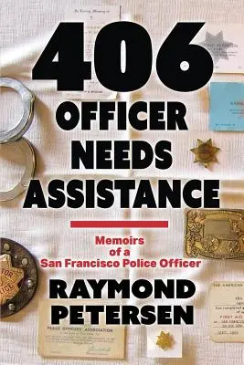 406: A TISZTELŐNEK SEGÍTSÉGRE KELL - Egy San Franciscó-i rendőrtiszt emlékiratai - 406: OFFICER NEEDS ASSISTANCE - Memoirs of a San Francisco Police Officer