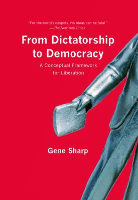 A diktatúrától a demokráciáig: A felszabadítás fogalmi kerete - From Dictatorship to Democracy: A Conceptual Framework for Liberation