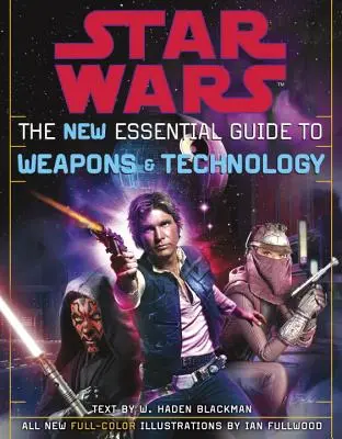 A fegyverek és technológiák új alapvető kézikönyve: Revised Edition: Star Wars - The New Essential Guide to Weapons and Technology: Revised Edition: Star Wars