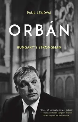 Orbn: Magyarország erős embere - Orbn: Hungary's Strongman