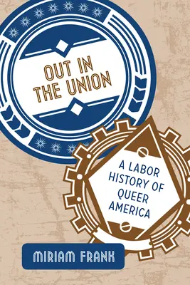 Out in the Union: A Queer America munkaügyi története - Out in the Union: A Labor History of Queer America