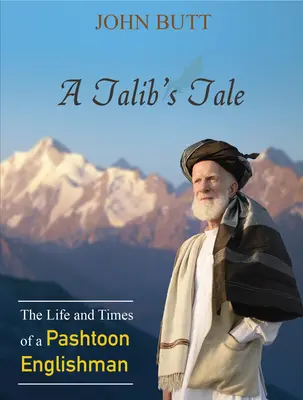 Egy tálib története: Egy pasztúni angol élete és korszaka - A Talib's Tale: The Life and Times of a Pashtoon Englishman