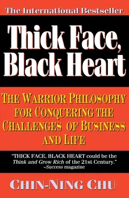 Vastag arc, fekete szív: A harcos filozófia az üzleti és az élet kihívásainak leküzdéséhez - Thick Face, Black Heart: The Warrior Philosophy for Conquering the Challenges of Business and Life