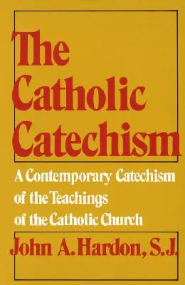 A katolikus katekizmus: A katolikus egyház tanításának kortárs katekizmusa - The Catholic Catechism: A Contemporary Catechism of the Teachings of the Catholic Church