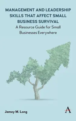 A kisvállalkozások túlélését befolyásoló menedzsment- és vezetői készségek: Forrásgyűjtemény kisvállalkozások számára mindenütt - Management and Leadership Skills That Affect Small Business Survival: A Resource Guide for Small Businesses Everywhere