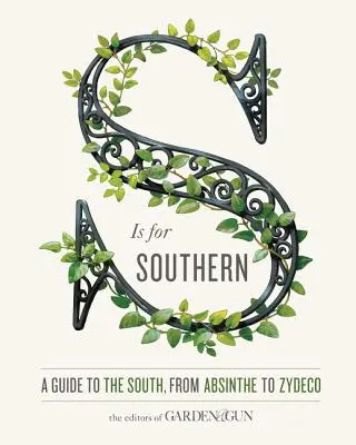 S Is for Southern: A Guide to the South, from Absinthe to Zydeco (A déliek útikönyve az abszintól a zydecóig) - S Is for Southern: A Guide to the South, from Absinthe to Zydeco