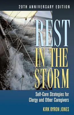 Pihenés a viharban: Öngondozási stratégiák lelkészeknek és más gondozóknak, 20. évfordulós kiadás - Rest in the Storm: Self-Care Strategies for Clergy and Other Caregivers, 20th Anniversary Edition