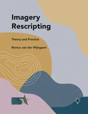 Képek átírása: Elmélet és gyakorlat - Imagery Rescripting: Theory and Practice