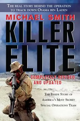 Gyilkos elit: Teljesen átdolgozott és frissített: Amerika legtitkosabb különleges műveleti csapatának belső története - Killer Elite: Completely Revised and Updated: The Inside Story of America's Most Secret Special Operations Team