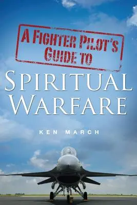 Egy vadászpilóta útmutatója a spirituális hadviseléshez - A Fighter Pilot's Guide To Spiritual Warfare