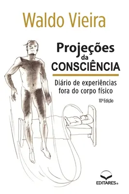 Projees da Conscincia: Dirio de Experincias fora do Co