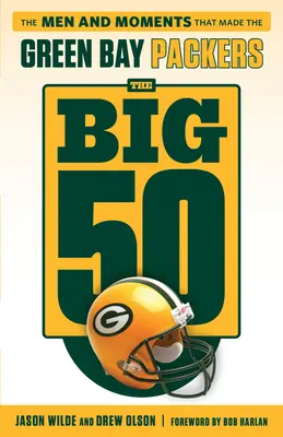 A nagy 50: Green Bay Packers: A Green Bay Packers emberei és pillanatai - The Big 50: Green Bay Packers: The Men and Moments That Made the Green Bay Packers