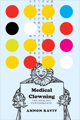 Orvosi bohóckodás: A gyógyító előadás - Medical Clowning: The Healing Performance