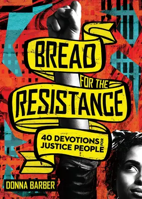 Kenyér az ellenállásért: Negyven áhítat az igazságosság embereinek - Bread for the Resistance: Forty Devotions for Justice People