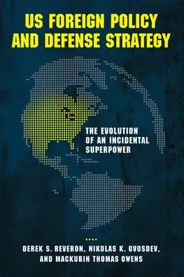 Az USA külpolitikája és védelmi stratégiája: Egy véletlen szuperhatalom fejlődése - US Foreign Policy and Defense Strategy: The Evolution of an Incidental Superpower