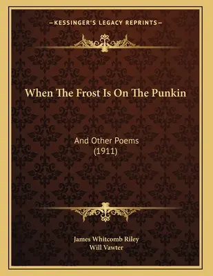 Amikor a fagy a punkokon van: És más versek (1911) - When The Frost Is On The Punkin: And Other Poems (1911)