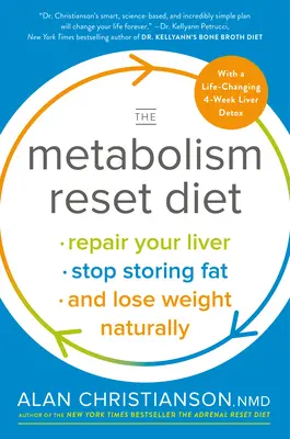 Az anyagcsere visszaállítása diéta: Javítsa meg a máját, hagyja abba a zsírraktározást, és fogyjon természetes úton - The Metabolism Reset Diet: Repair Your Liver, Stop Storing Fat, and Lose Weight Naturally