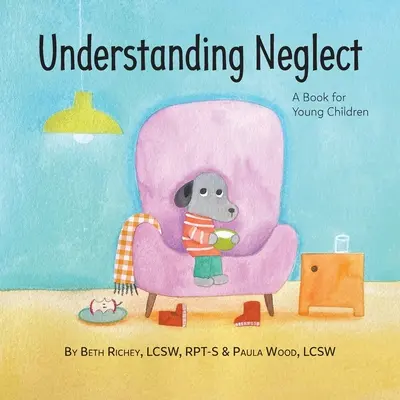 Az elhanyagolás megértése: Könyv kisgyermekeknek - Understanding Neglect: A Book for Young Children