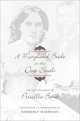 Egy marylandi menyasszony a mély délen: Priscilla Bond polgárháborús naplója - A Maryland Bride in the Deep South: The Civil War Diary of Priscilla Bond