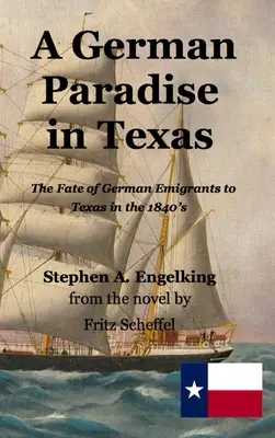 Egy német paradicsom Texasban: A texasi német emigránsok sorsa az 1840-es években - A German Paradise in Texas: The Fate of German Emigrants to Texas in the 1840's