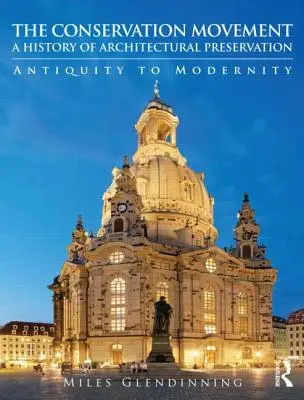A természetvédelmi mozgalom: A History of Architectural Preservation: Az ókortól a modernitásig - The Conservation Movement: A History of Architectural Preservation: Antiquity to Modernity
