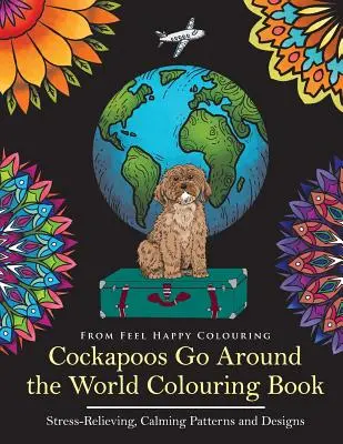 Cockapoos Go Around the World Colouring Book: Cockapoo színezőkönyv - Tökéletes kokapoo ajándékötlet felnőtteknek és gyerekeknek 10+ - Cockapoos Go Around the World Colouring Book: Cockapoo Coloring Book - Perfect Cockapoo Gifts Idea for Adults & Kids 10+