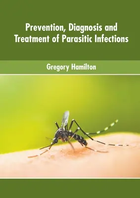 A parazitás fertőzések megelőzése, diagnózisa és kezelése - Prevention, Diagnosis and Treatment of Parasitic Infections