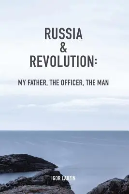 Oroszország és a forradalom: Apám, a tiszt, az ember - Russia & Revolution: My Father, The Officer, The Man