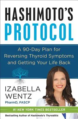 Hashimoto protokoll: A 90 napos terv a pajzsmirigy-tünetek visszafordítására és az életed visszaszerzésére - Hashimoto's Protocol: A 90-Day Plan for Reversing Thyroid Symptoms and Getting Your Life Back