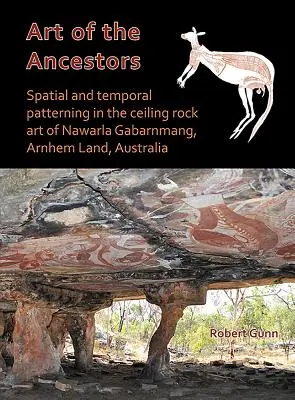 Az ősök művészete: Térbeli és időbeli mintázatok a Nawarla Gabarnmang, Arnhem Land, Ausztrália mennyezeti sziklaképzőművészetében - Art of the Ancestors: Spatial and Temporal Patterning in the Ceiling Rock Art of Nawarla Gabarnmang, Arnhem Land, Australia