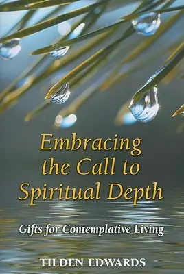 A spirituális mélységre való hívás elfogadása: Ajándékok a szemlélődő élethez - Embracing the Call to Spiritual Depth: Gifts for Contemplative Living