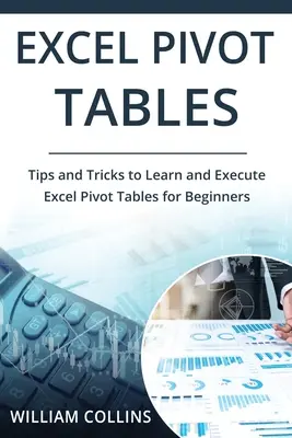 Excel Pivot táblázatok: Tippek és trükkök az Excelben a Pivot táblázatok megtanulása és végrehajtása kezdőknek - Excel Pivot Tables: Tips and Tricks to Learn and Execute in Excel for Pivot Tables for Beginners