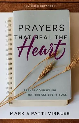 Prayers that Heal the Heart, Revised and Expanded: Ima tanácsadás, amely megtör minden igát - Prayers that Heal the Heart, Revised and Expanded: Prayer Counseling That Breaks Every Yoke