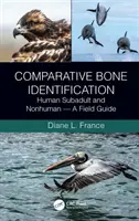 Összehasonlító csontazonosítás: Human Subadult and Nonhuman - A Field Guide (Emberi és nem emberi csontok összehasonlító összehasonlítása) - Comparative Bone Identification: Human Subadult and Nonhuman - A Field Guide