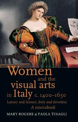 A nők és a képzőművészet Itáliában 1400-1650 körül: Luxus és szabadidő, kötelesség és odaadás: A Sourcebook - Women and the Visual Arts in Italy c. 1400-1650: Luxury and Leisure, Duty and Devotion: A Sourcebook