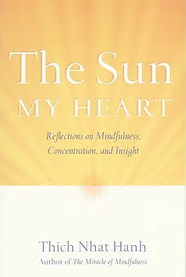 A Nap a szívemben: A mindfulness csodájának kísérője - The Sun My Heart: The Companion to the Miracle of Mindfulness