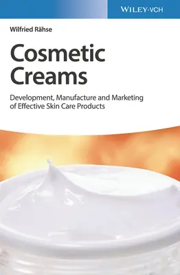 Kozmetikai krémek: Hatékony bőrápolási termékek fejlesztése, gyártása és forgalmazása - Cosmetic Creams: Development, Manufacture and Marketing of Effective Skin Care Products