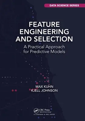 Feature Engineering and Selection: Gyakorlati megközelítés a prediktív modellekhez - Feature Engineering and Selection: A Practical Approach for Predictive Models