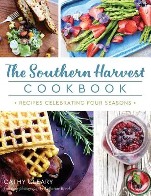 The Southern Harvest Cookbook: Négy évszakot ünneplő receptek - The Southern Harvest Cookbook: Recipes Celebrating Four Seasons