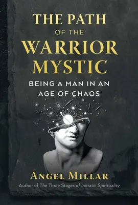 A harcos-misztikus útja: Férfinak lenni a káosz korában - The Path of the Warrior-Mystic: Being a Man in an Age of Chaos