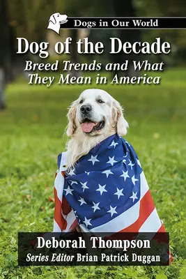 Az évtized kutyája: Fajtatrendek és mit jelentenek Amerikában - Dog of the Decade: Breed Trends and What They Mean in America