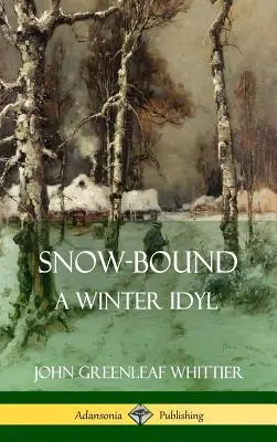 Snow-Bound, A Winter Idyl (Keménykötés) - Snow-Bound, A Winter Idyl (Hardcover)