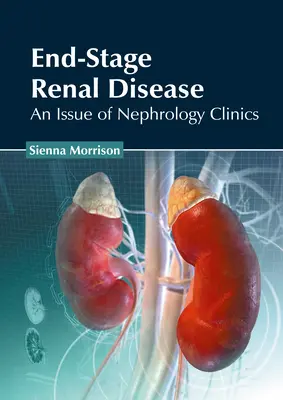 Végstádiumú vesebetegség: An Issue of Nephrology Clinics - End-Stage Renal Disease: An Issue of Nephrology Clinics