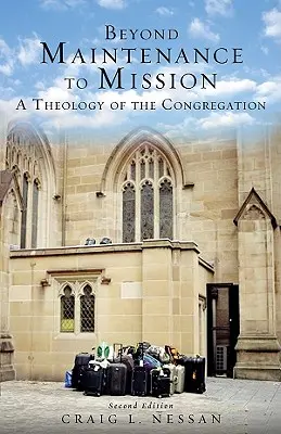 A karbantartáson túl a küldetésig: A gyülekezet teológiája - Beyond Maintenance to Mission: A Theology of the Congregation