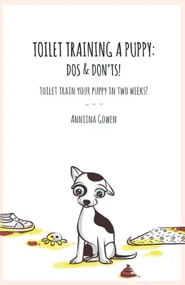 Egy kiskutya WC-képzése: Dos and Don'ts! - Toilet Training a Puppy: Dos and Don'ts!