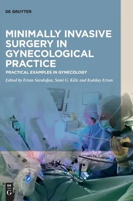 Minimálisan invazív sebészet a nőgyógyászati gyakorlatban: Gyakorlati példák a nőgyógyászatban - Minimally Invasive Surgery in Gynecological Practice: Practical Examples in Gynecology