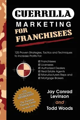 Gerillamarketing franchise-vállalkozóknak: 125 bevált stratégia, taktika és technika a nyereség növelésére - Guerrilla Marketing for Franchisees: 125 Proven Strategies, Tactics and Techniques to Increase Your Profits